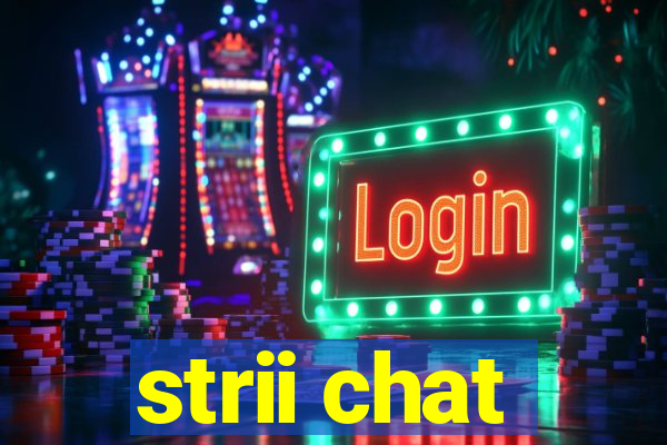 strii chat